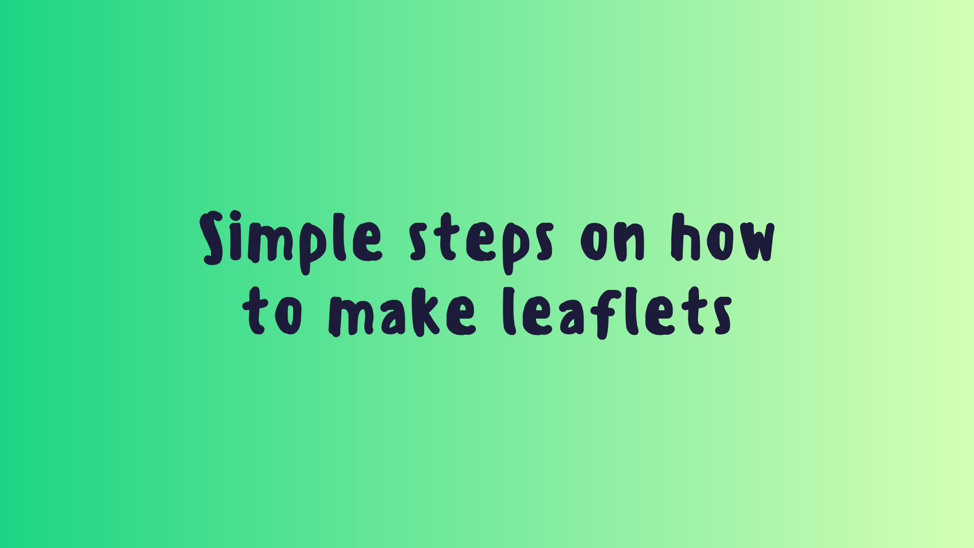 Simple steps on how to make leaflets