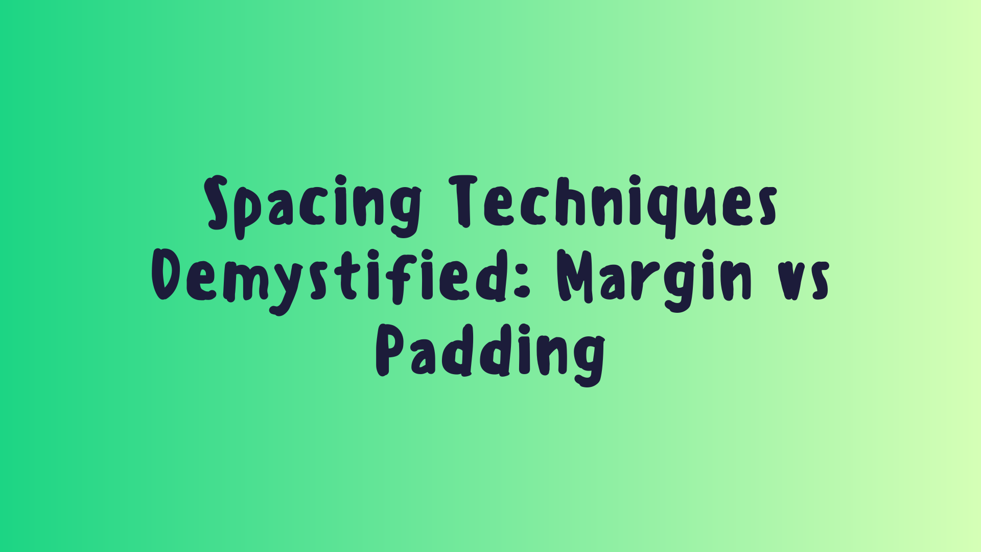 Spacing Techniques Demystified: Margin vs Padding