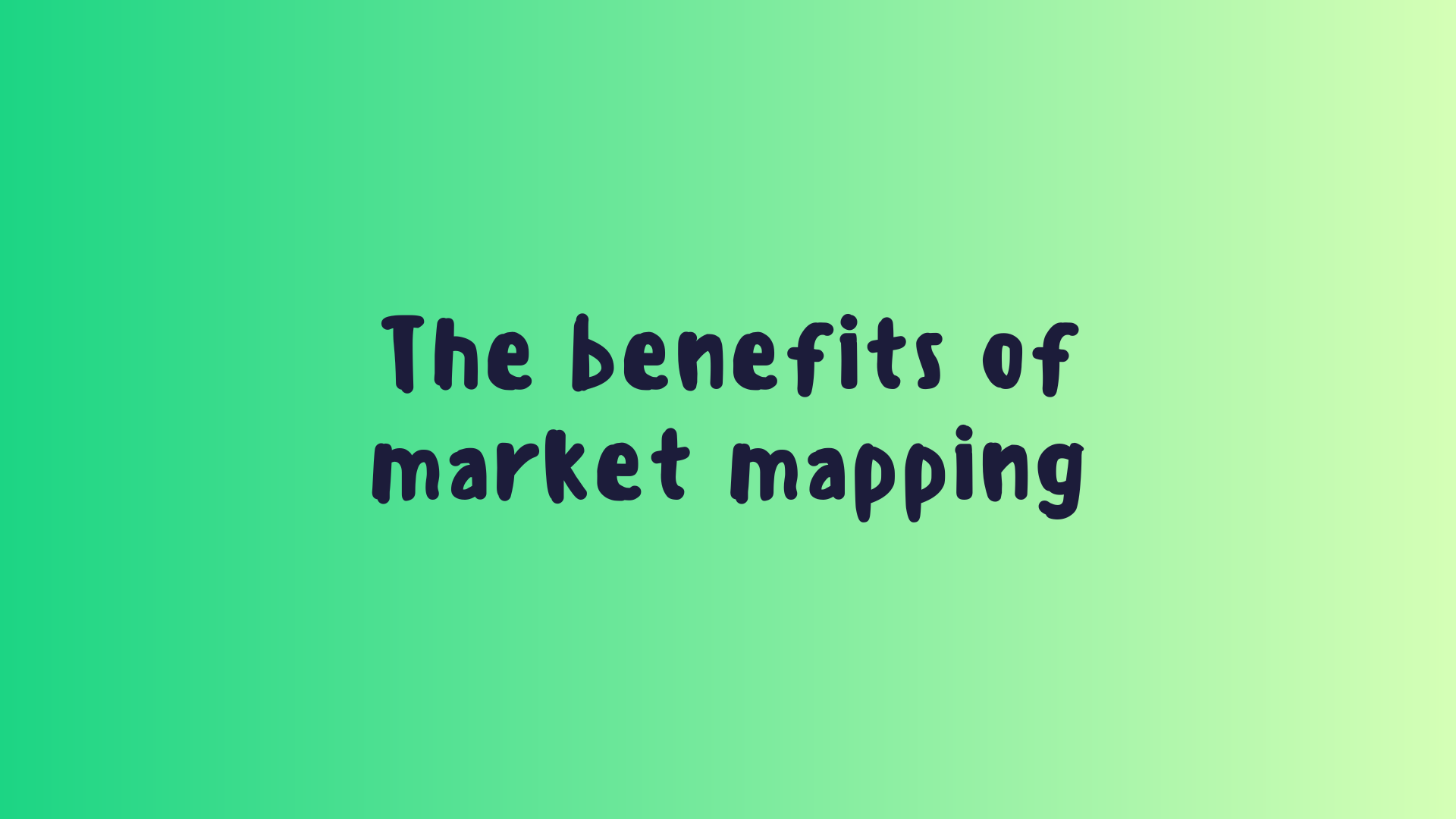 The benefits of market mapping