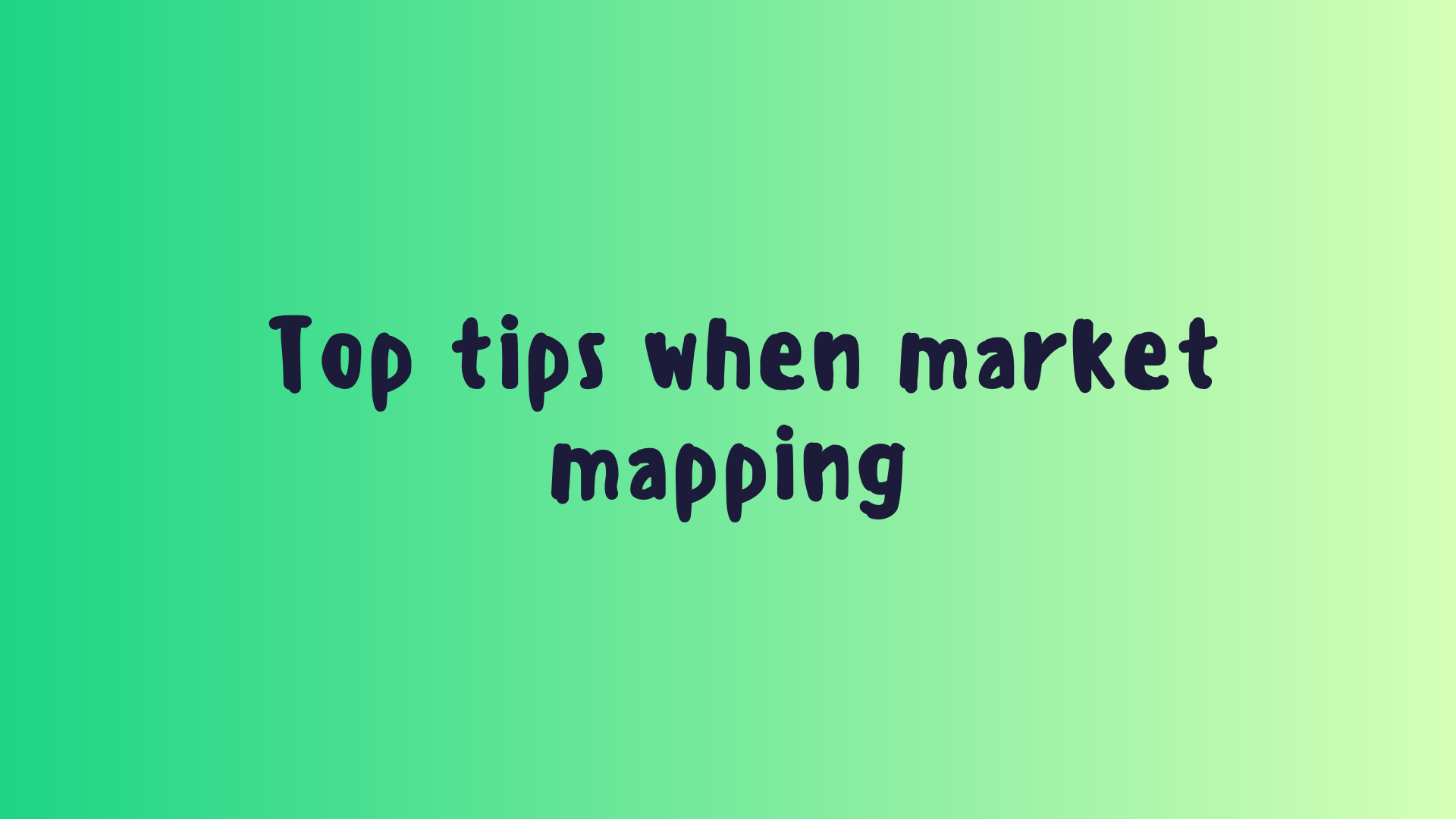 Top tips when market mapping