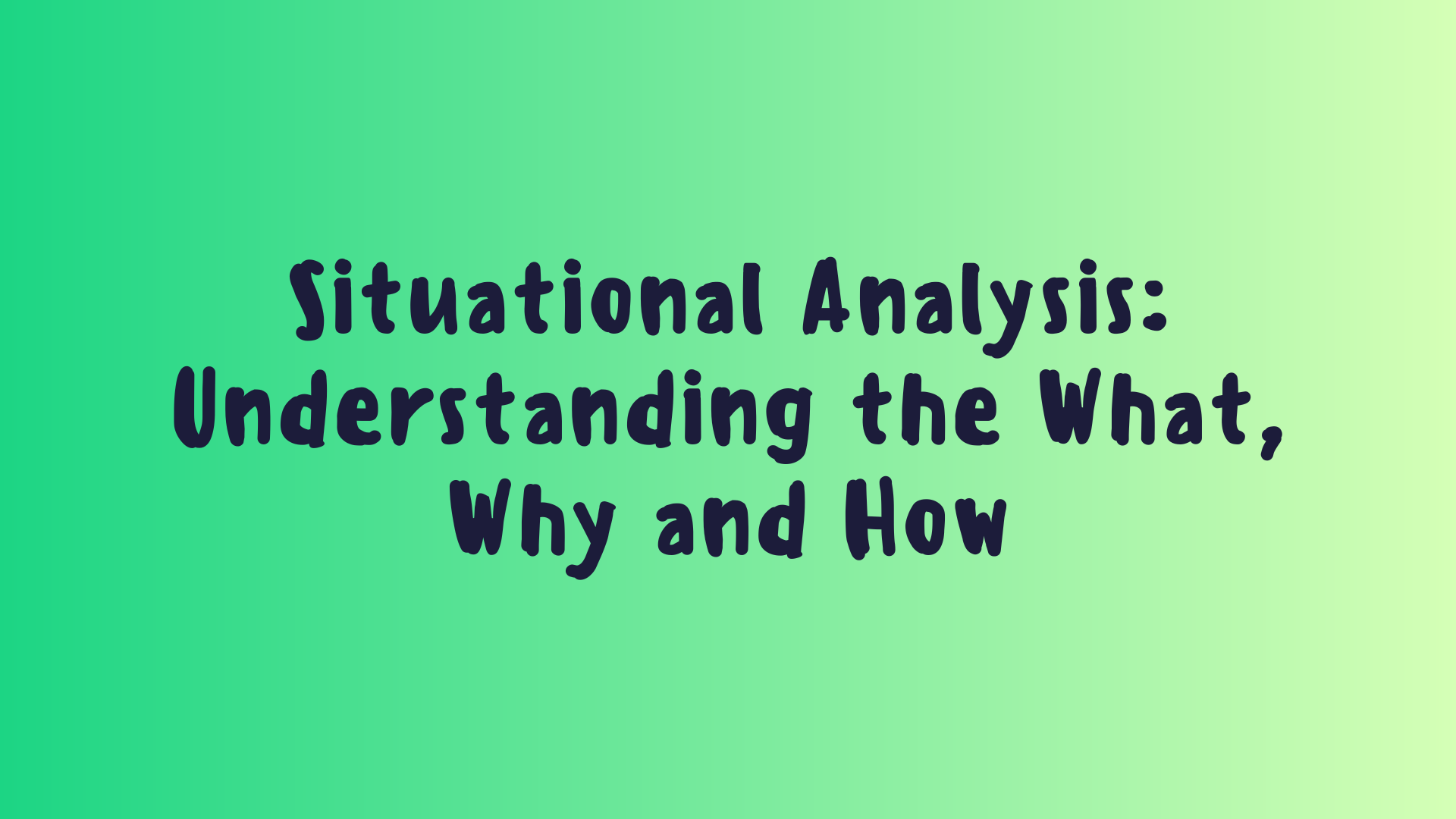 Situational Analysis: Understanding the What, Why and How