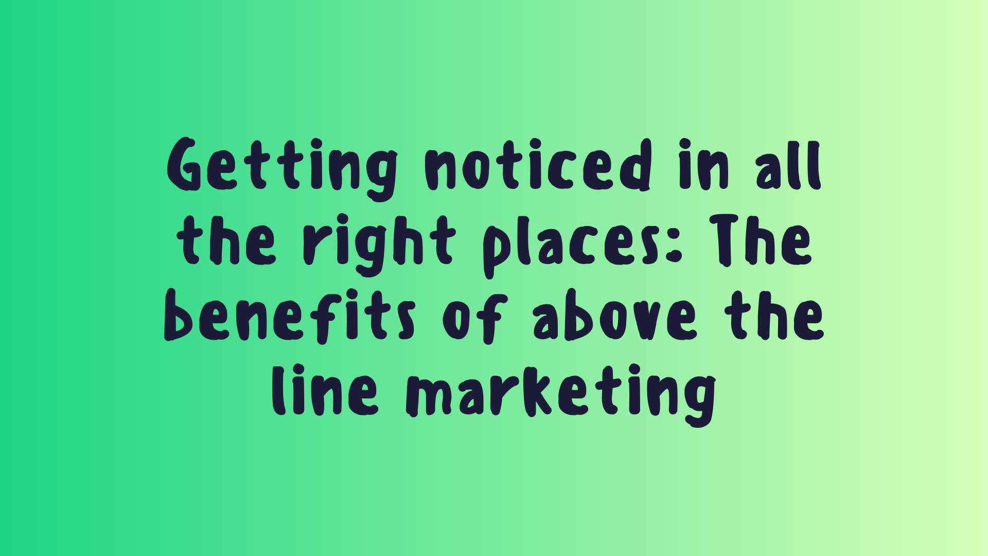 The benefits of above the line marketing