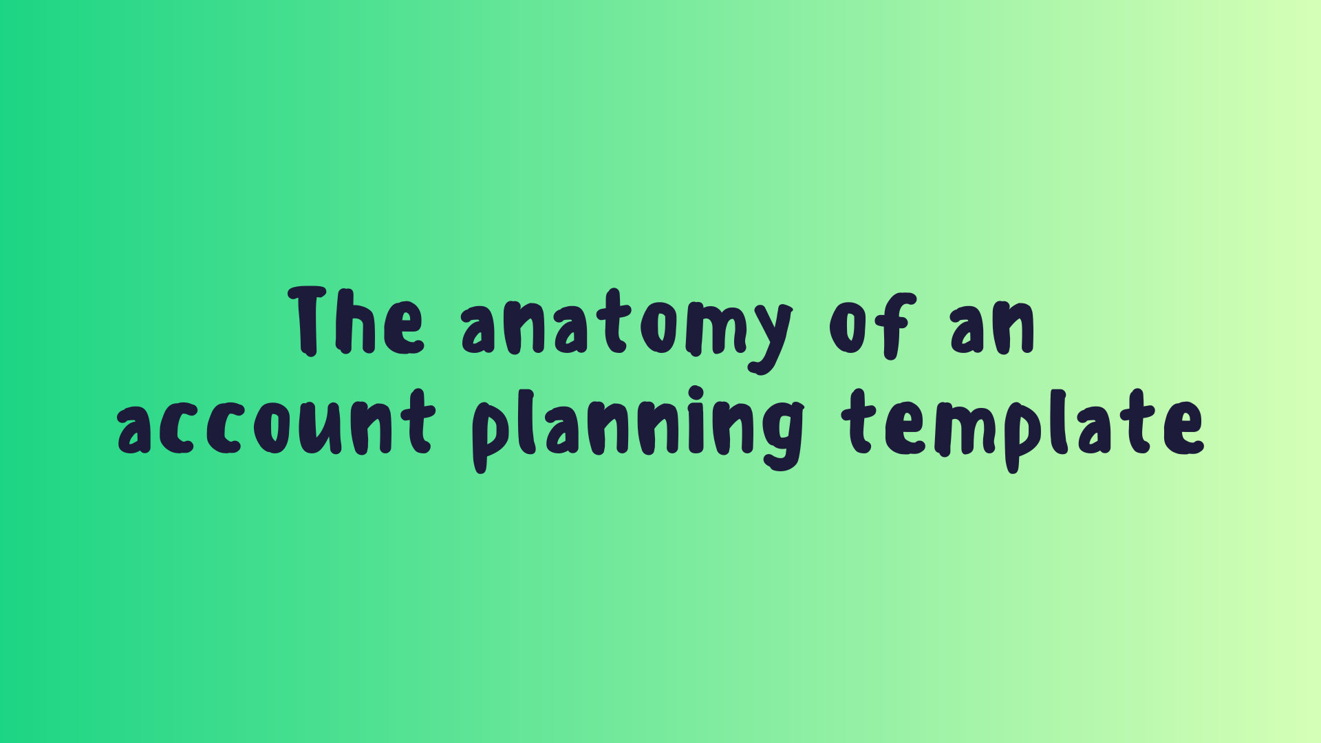 The Anatomy of an Account Planning Template