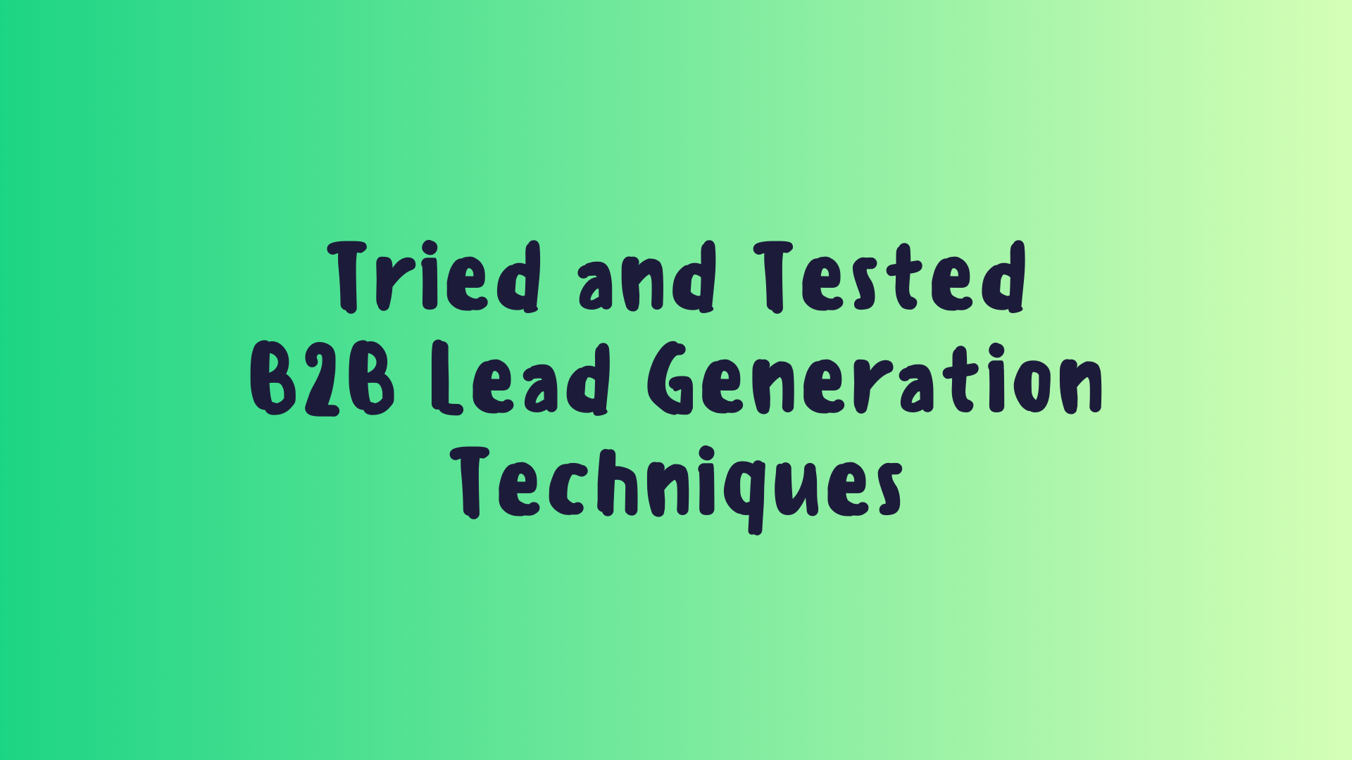 Tried and Tested B2B Lead Generation Techniques