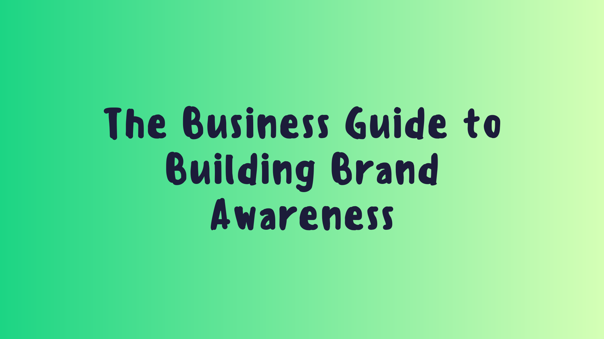 The Business Guide to Building Brand Awareness