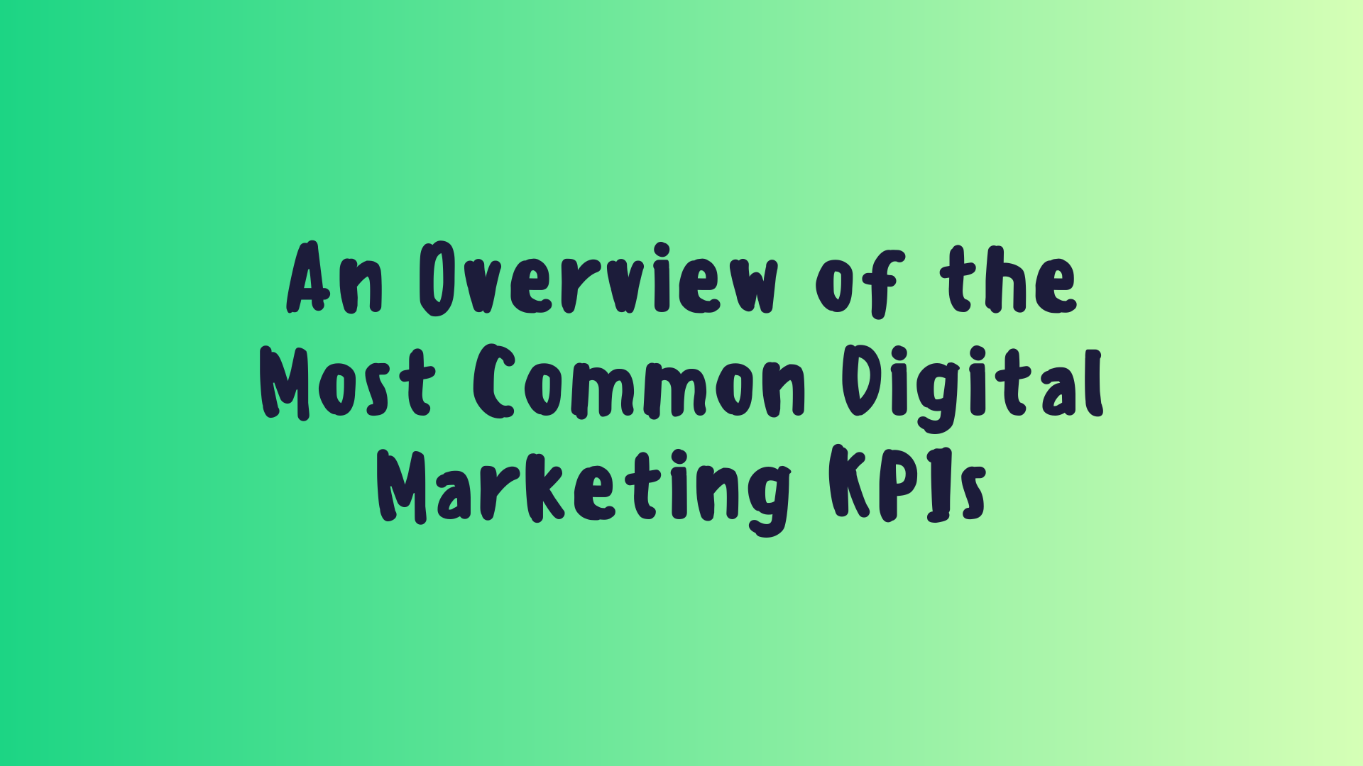 An Overview of the Most Common Digital Marketing KPIs