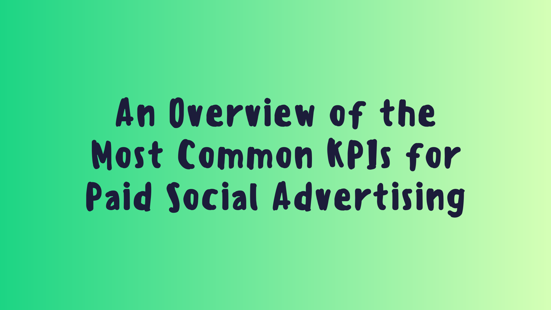 An Overview of the Most Common KPIs for Paid Social Advertising