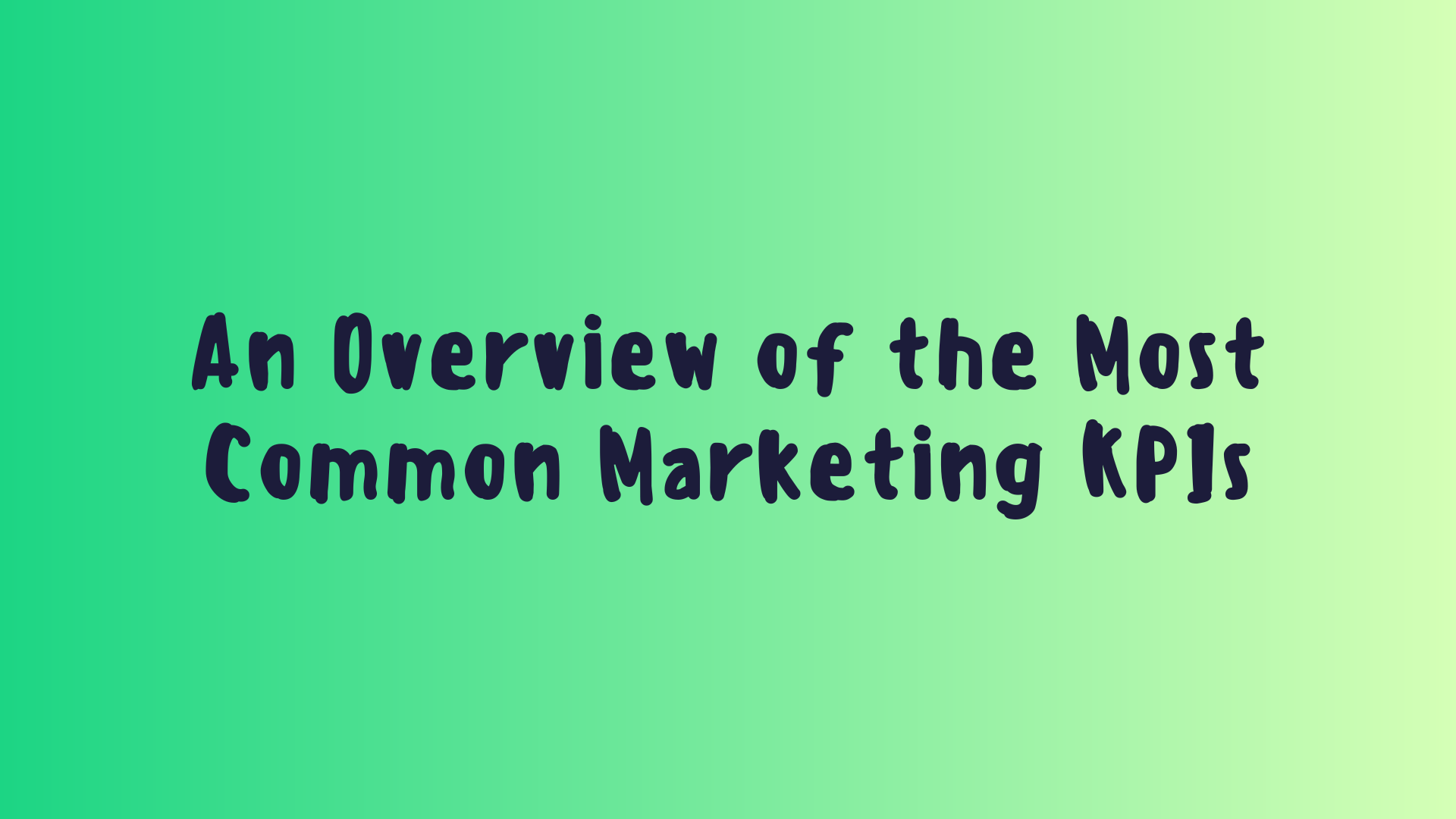An Overview of the Most Common Marketing KPIs