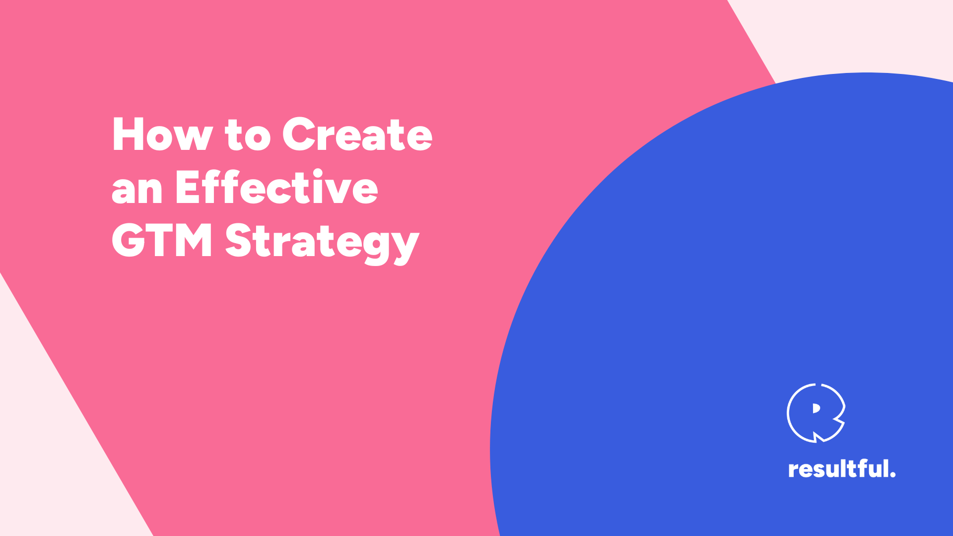 How to Create an Effective GTM Strategy