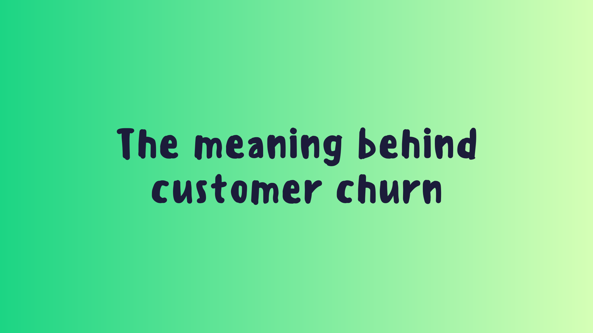 The Meaning Behind Customer Churn