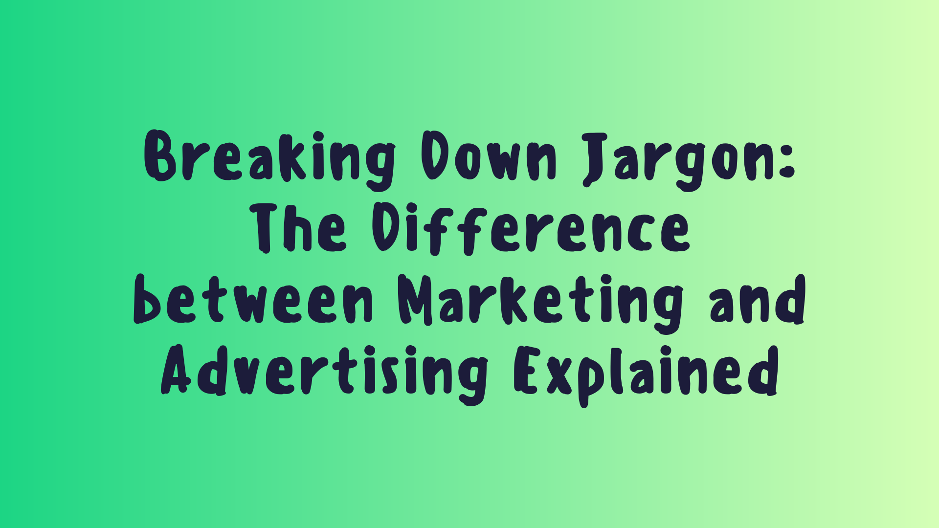 The Difference between Marketing and Advertising Explained