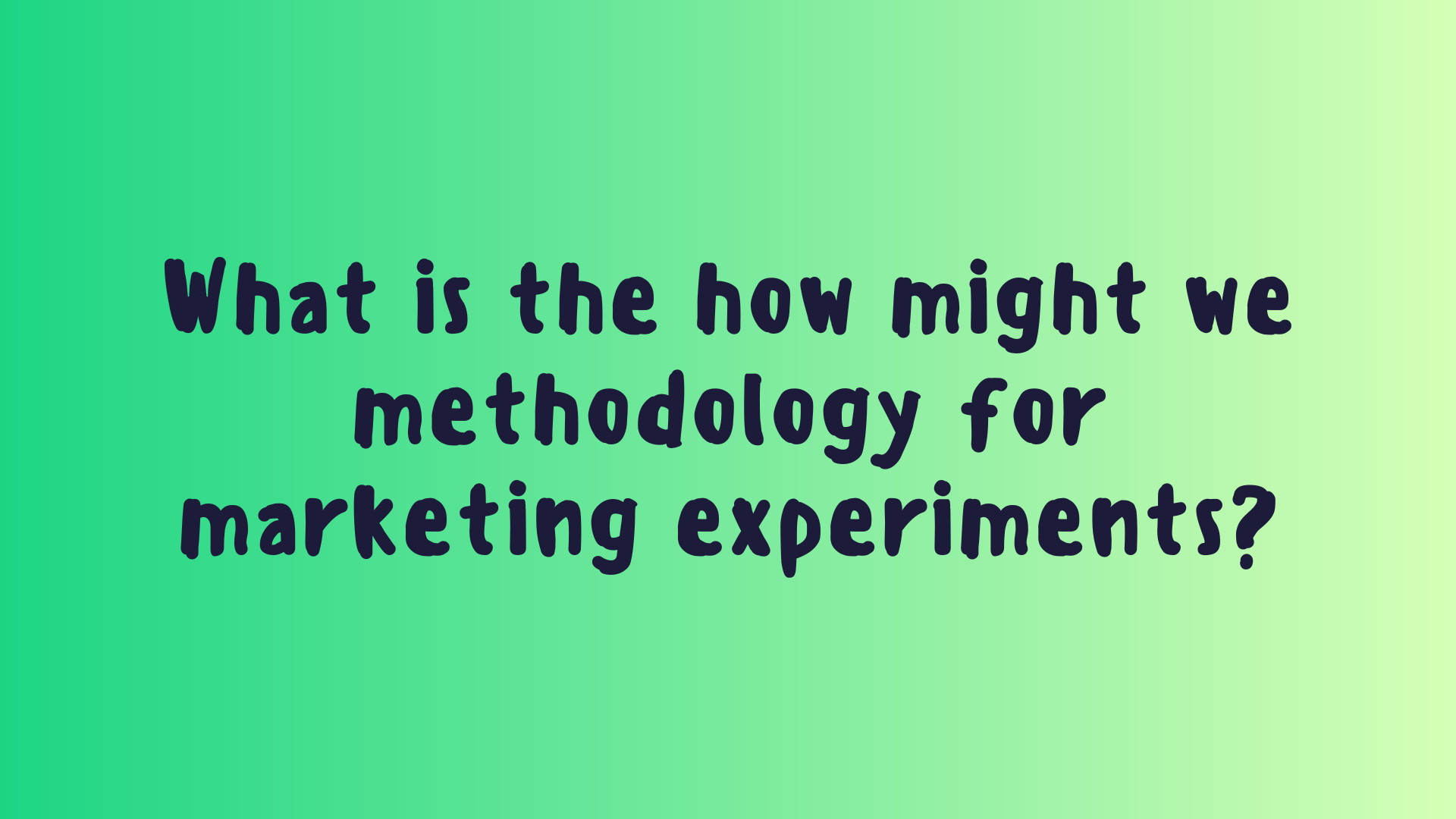 What is the how might we methodology for marketing experiments?