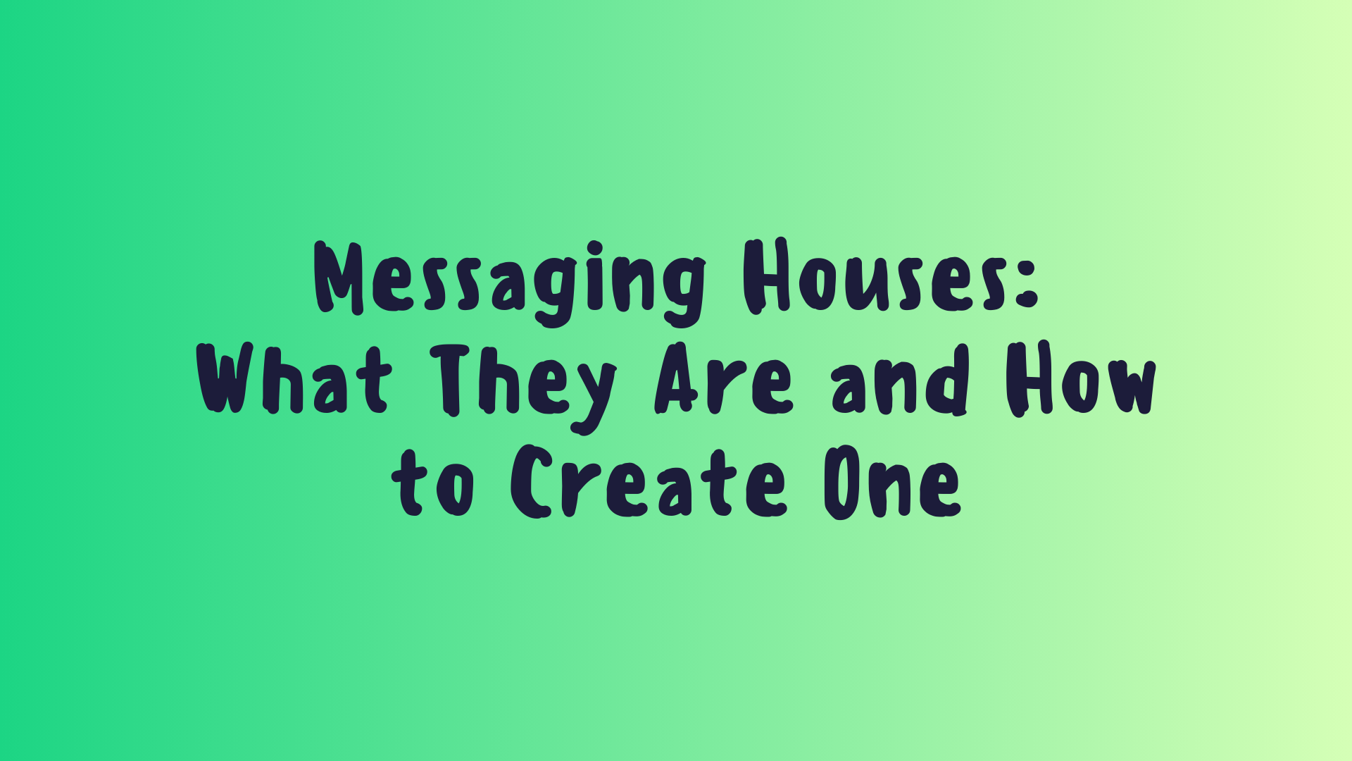 Messaging Houses: What They Are and How to Create One