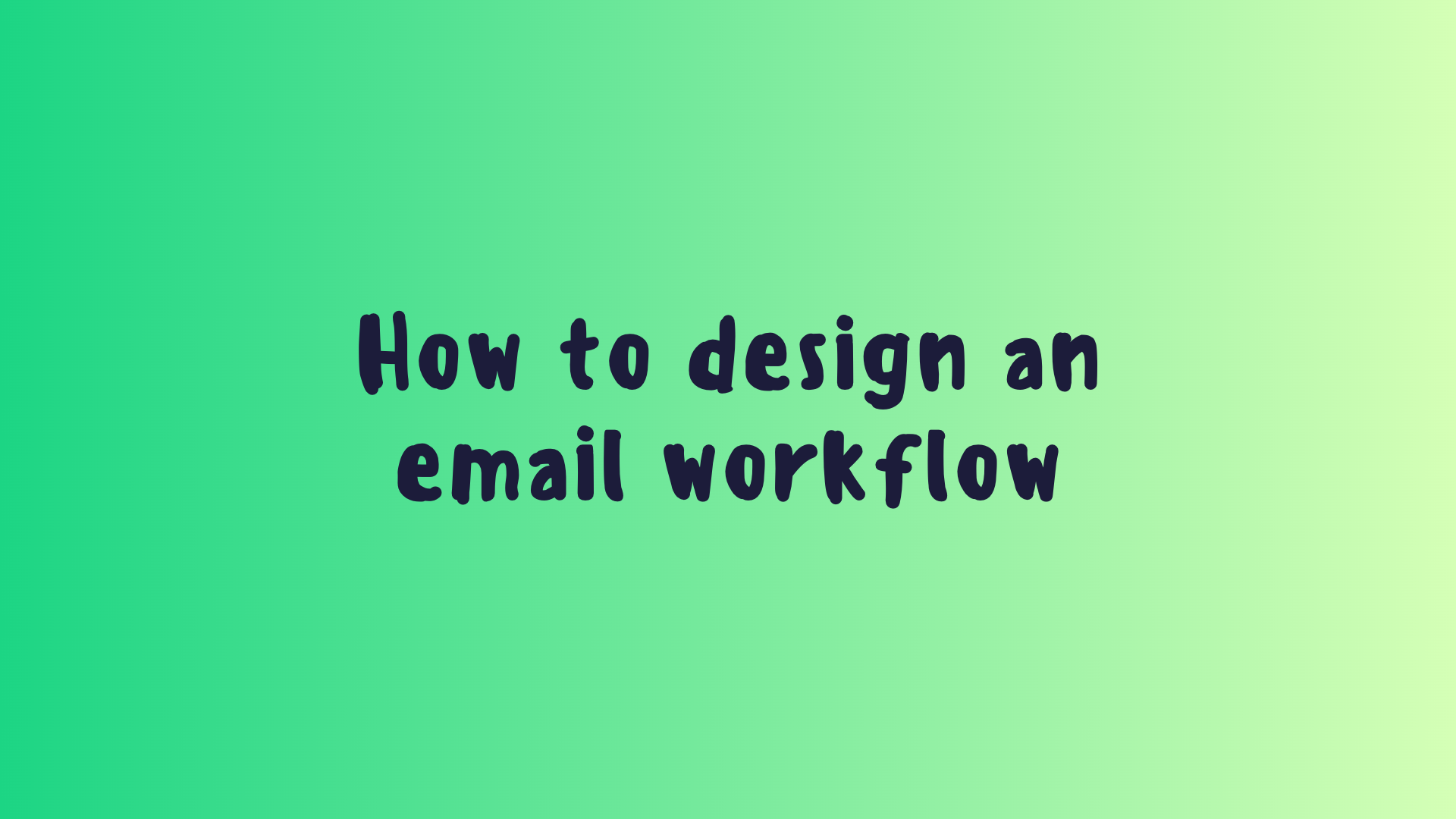 How to design an email workflow (blog)