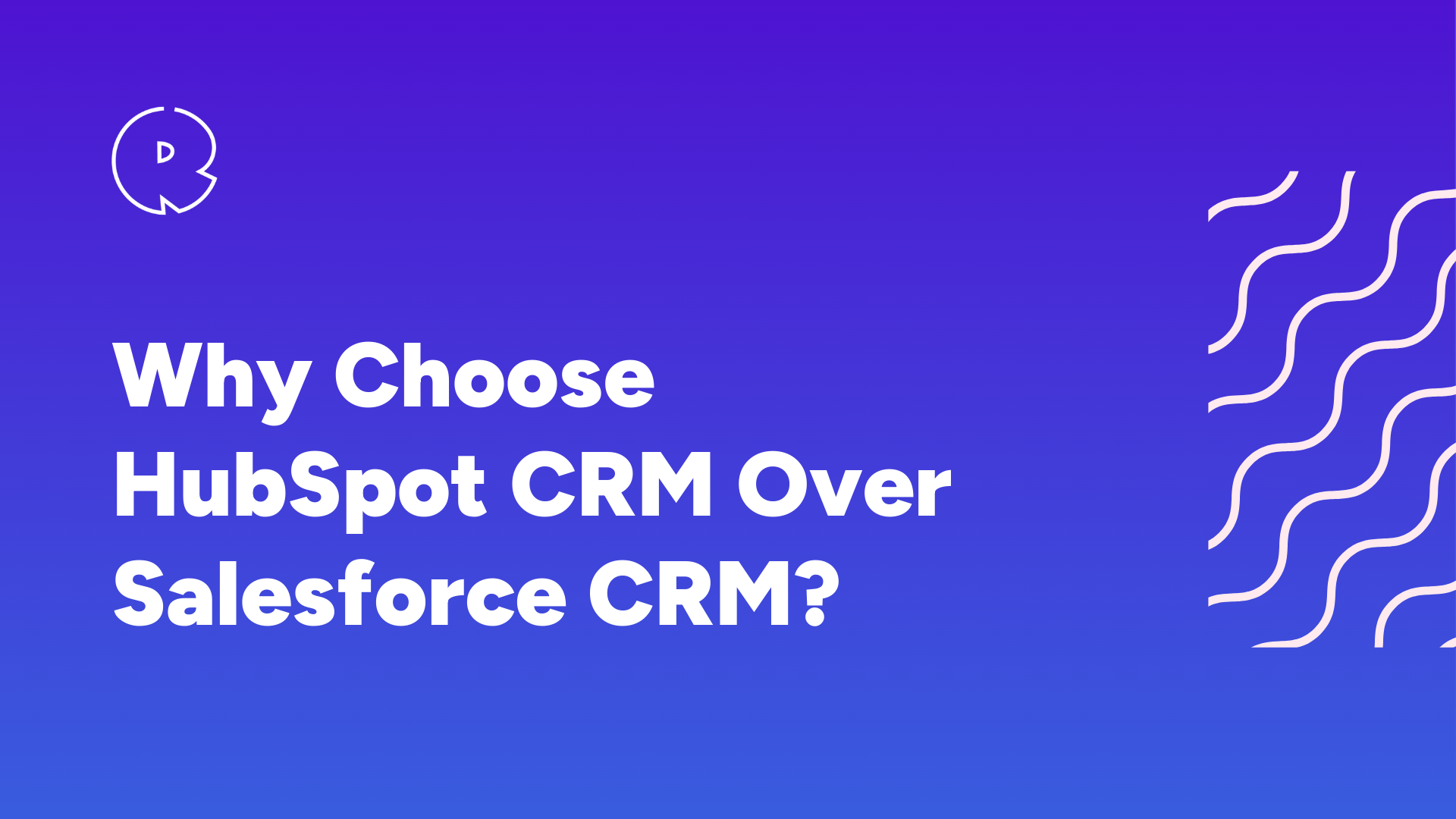Why Choose HubSpot CRM Over Salesforce CRM?