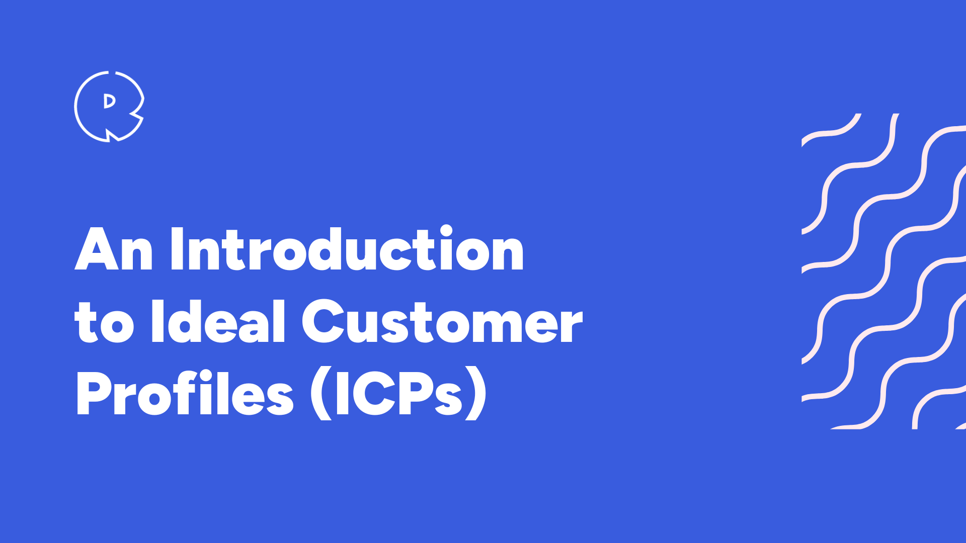 An Introduction to Ideal Customer Profiles (ICPs)
