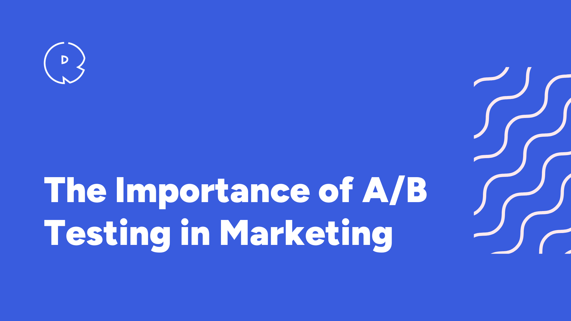 The Importance of A/B Testing in Marketing