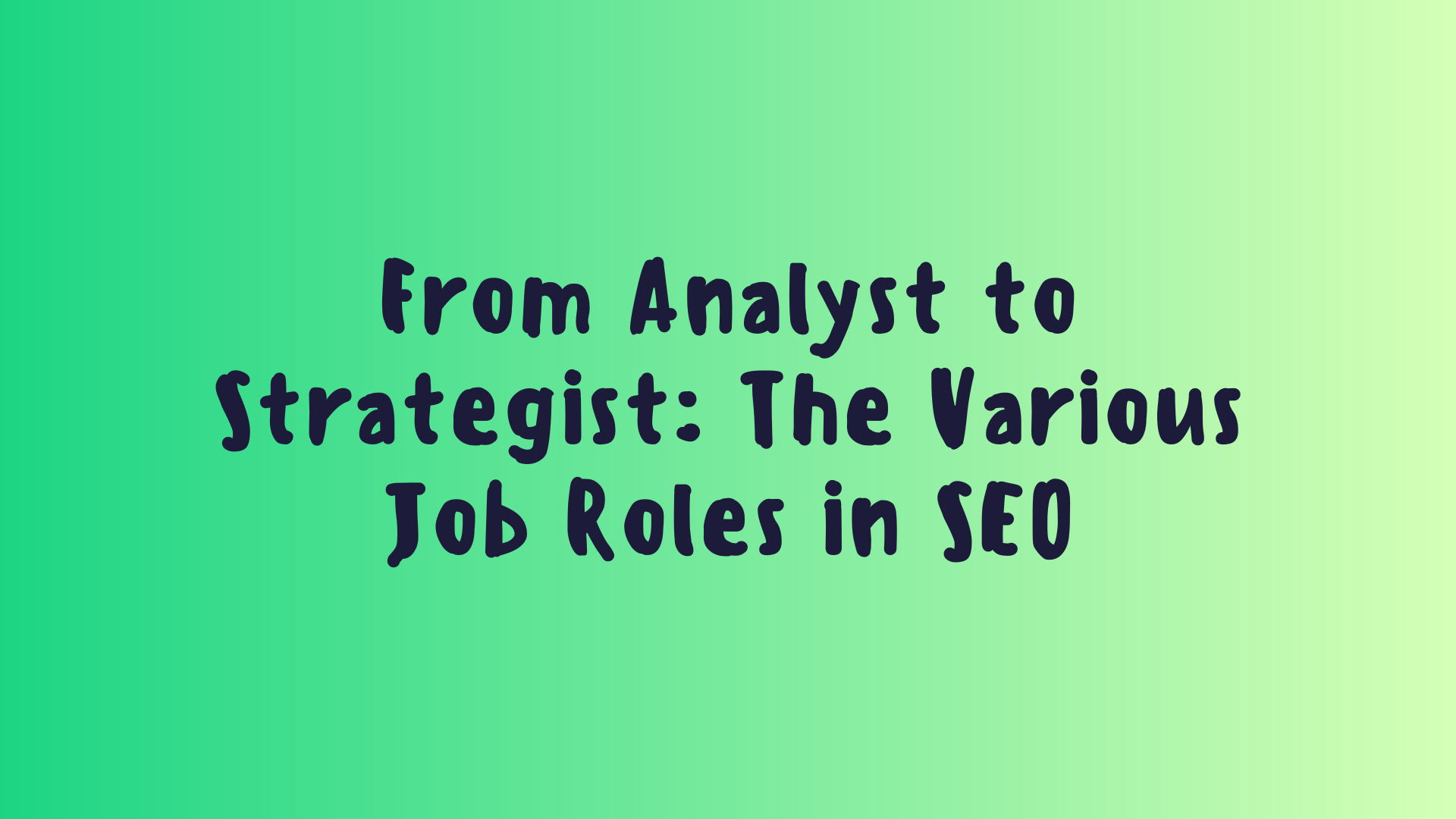 From Analyst to Strategist: The Various Job Roles in SEO