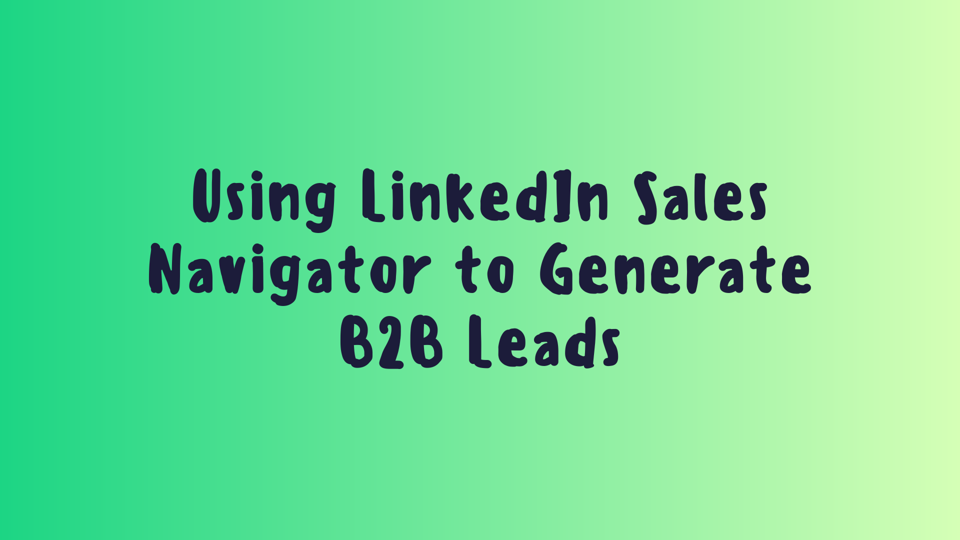 Using LinkedIn Sales Navigator to Generate B2B Leads