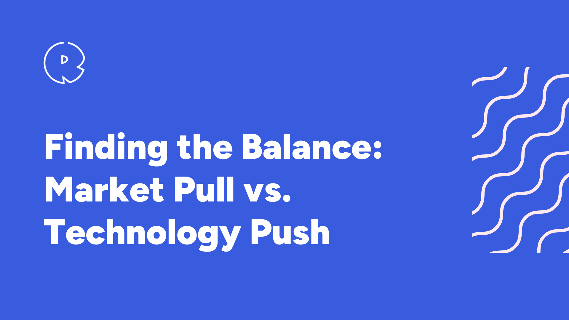 Market Pull vs. Technology Push