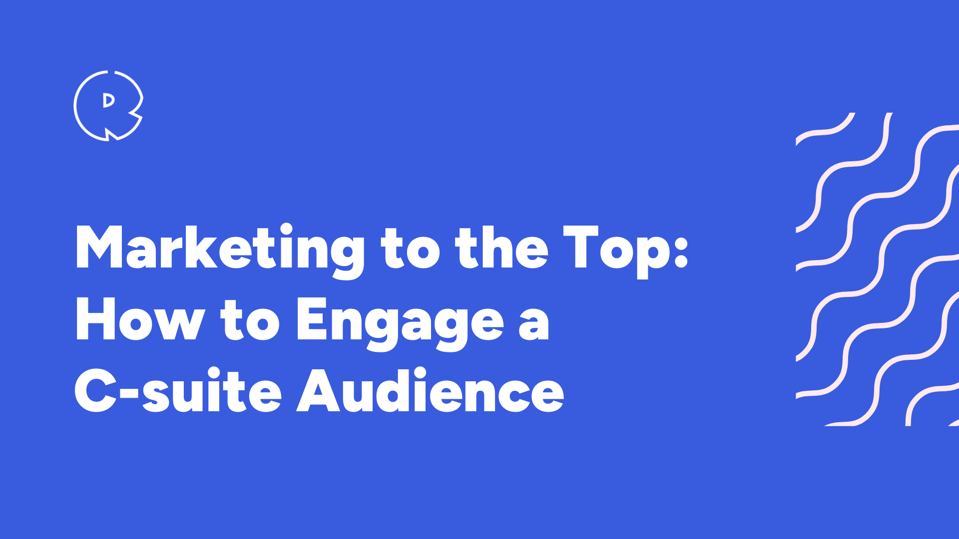  How to Engage a C-suite Audience