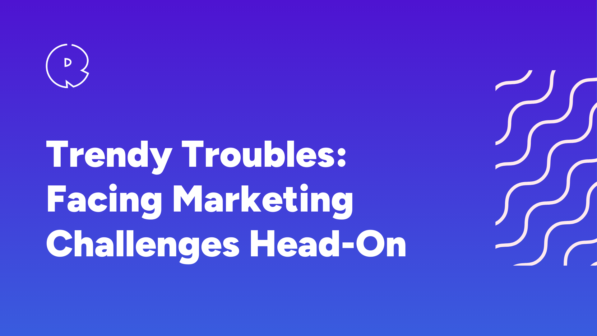 Trendy Troubles: Facing Marketing Challenges Head-On