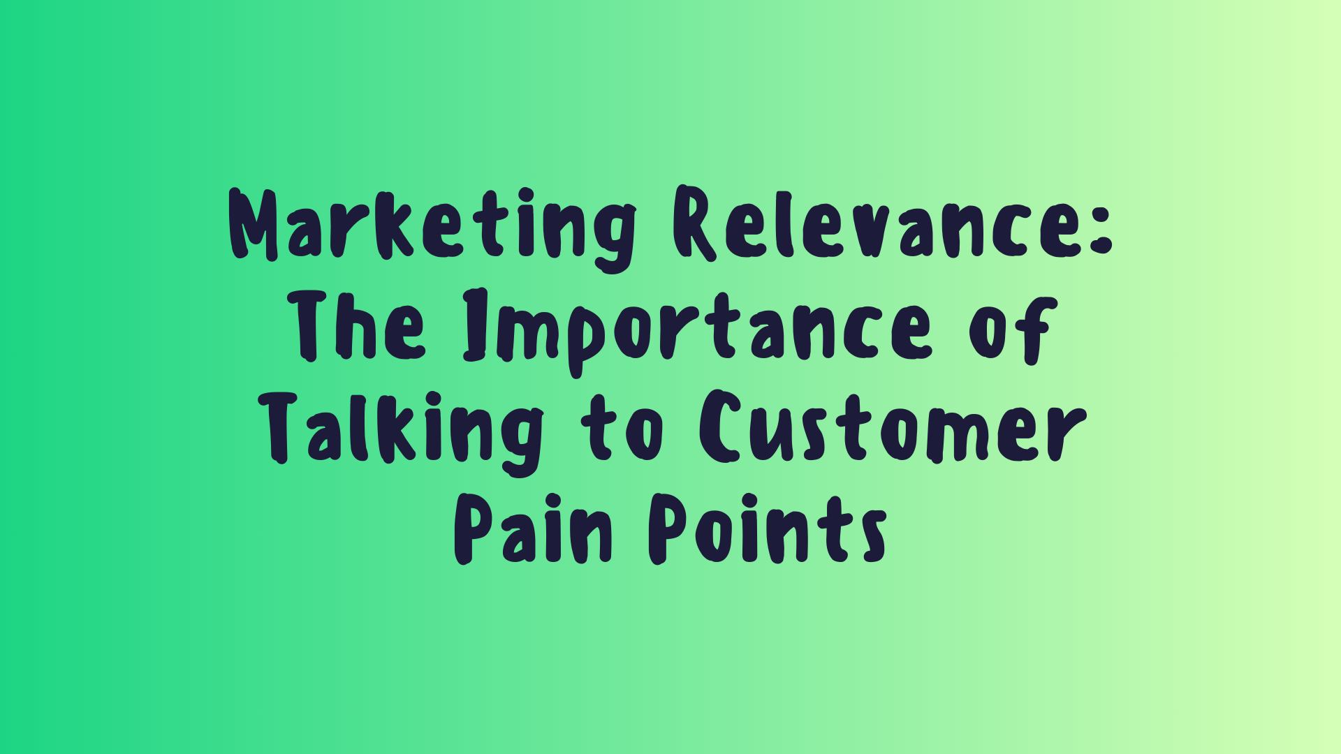 The Importance of Talking to Customer Pain Points