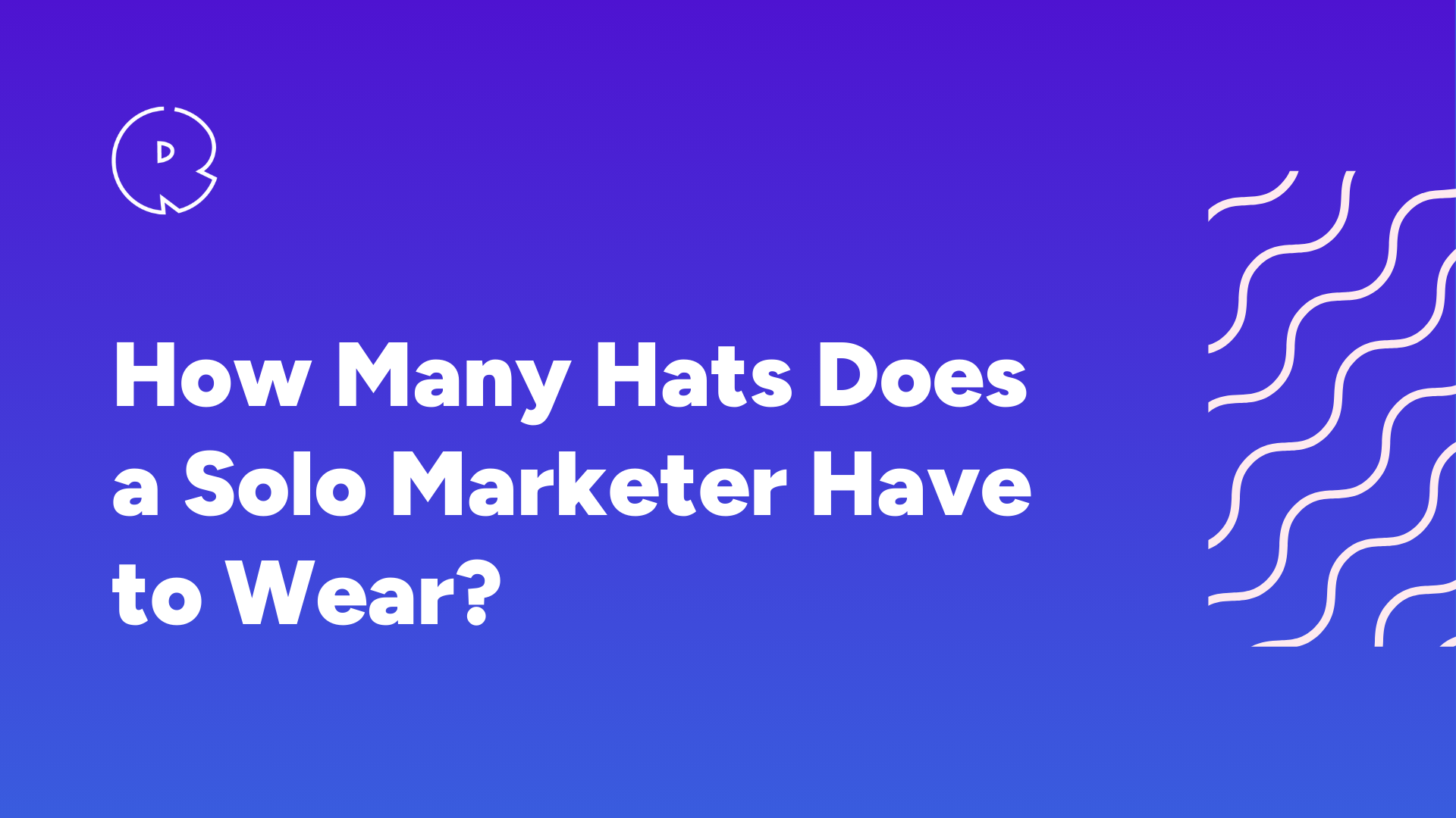 How Many Hats Does a Solo Marketer Have to Wear?