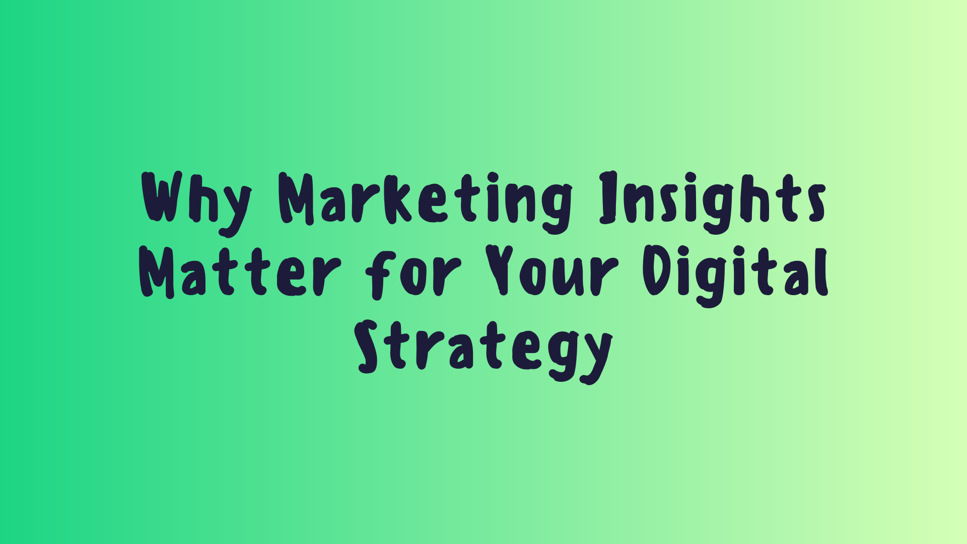 Why Marketing Insights Matter for Your Digital Strategy