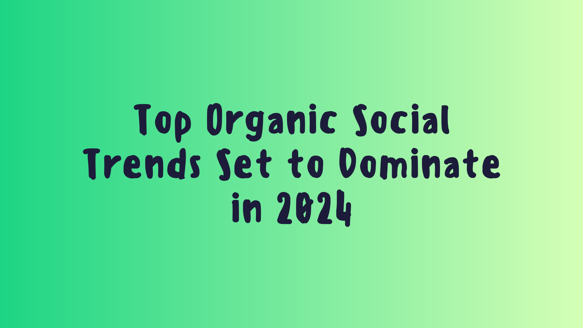 Top Organic Social Trends Set to Dominate in 2024