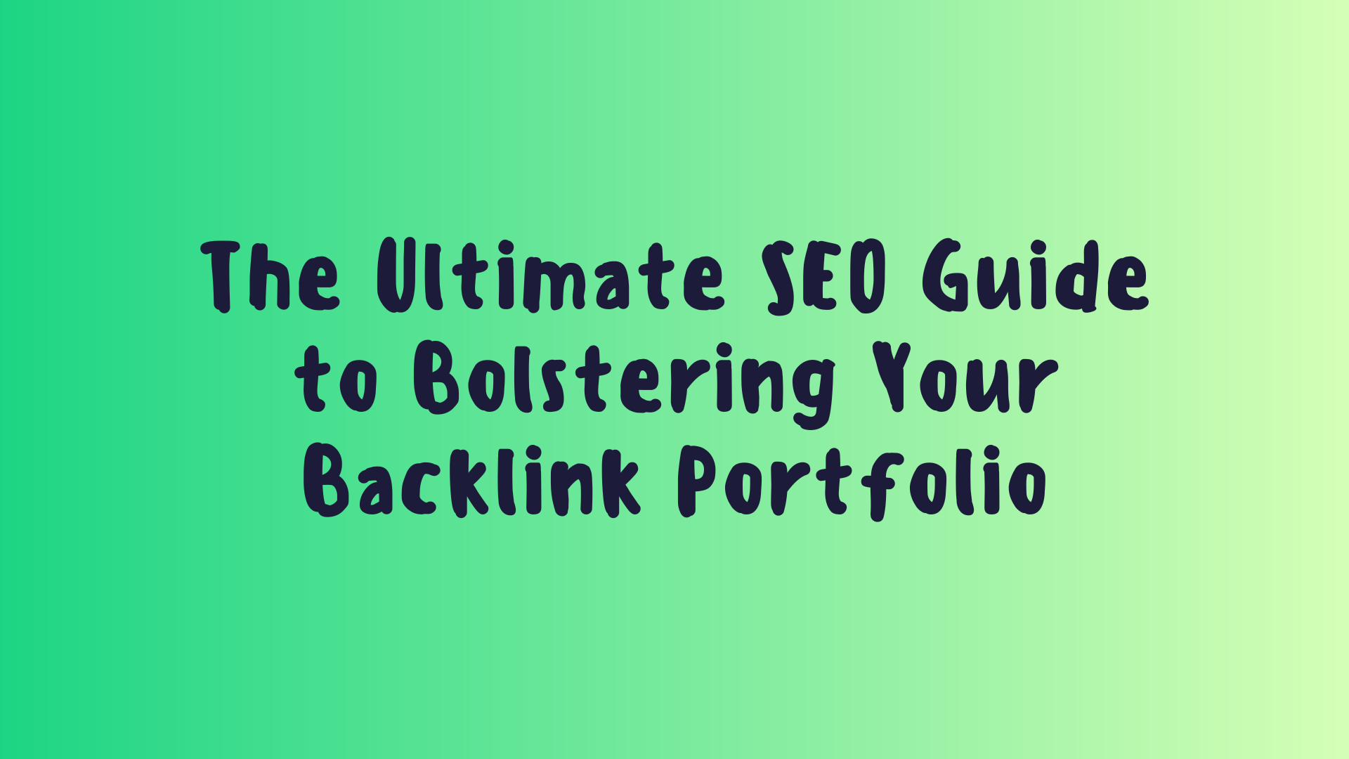 The Ultimate SEO Guide to Bolstering Your Backlink Portfolio