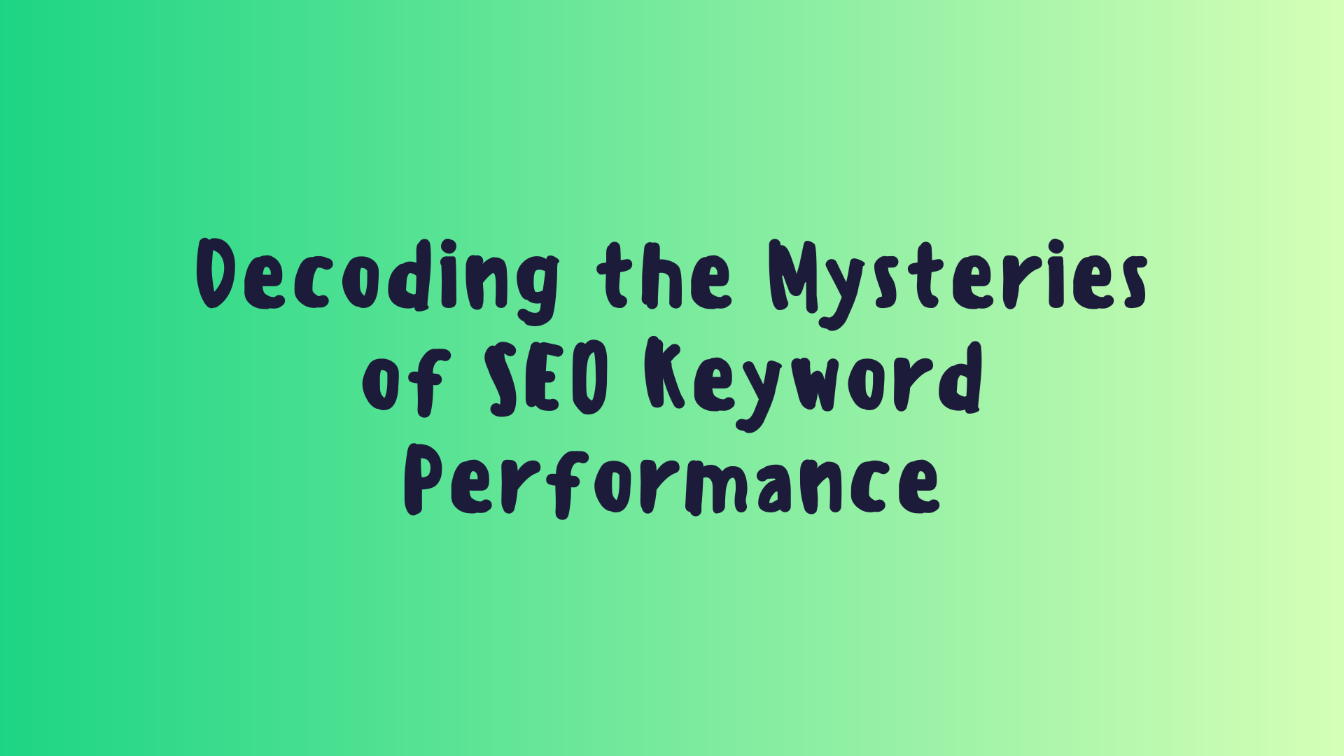 Decoding the Mysteries of SEO Keyword Performance