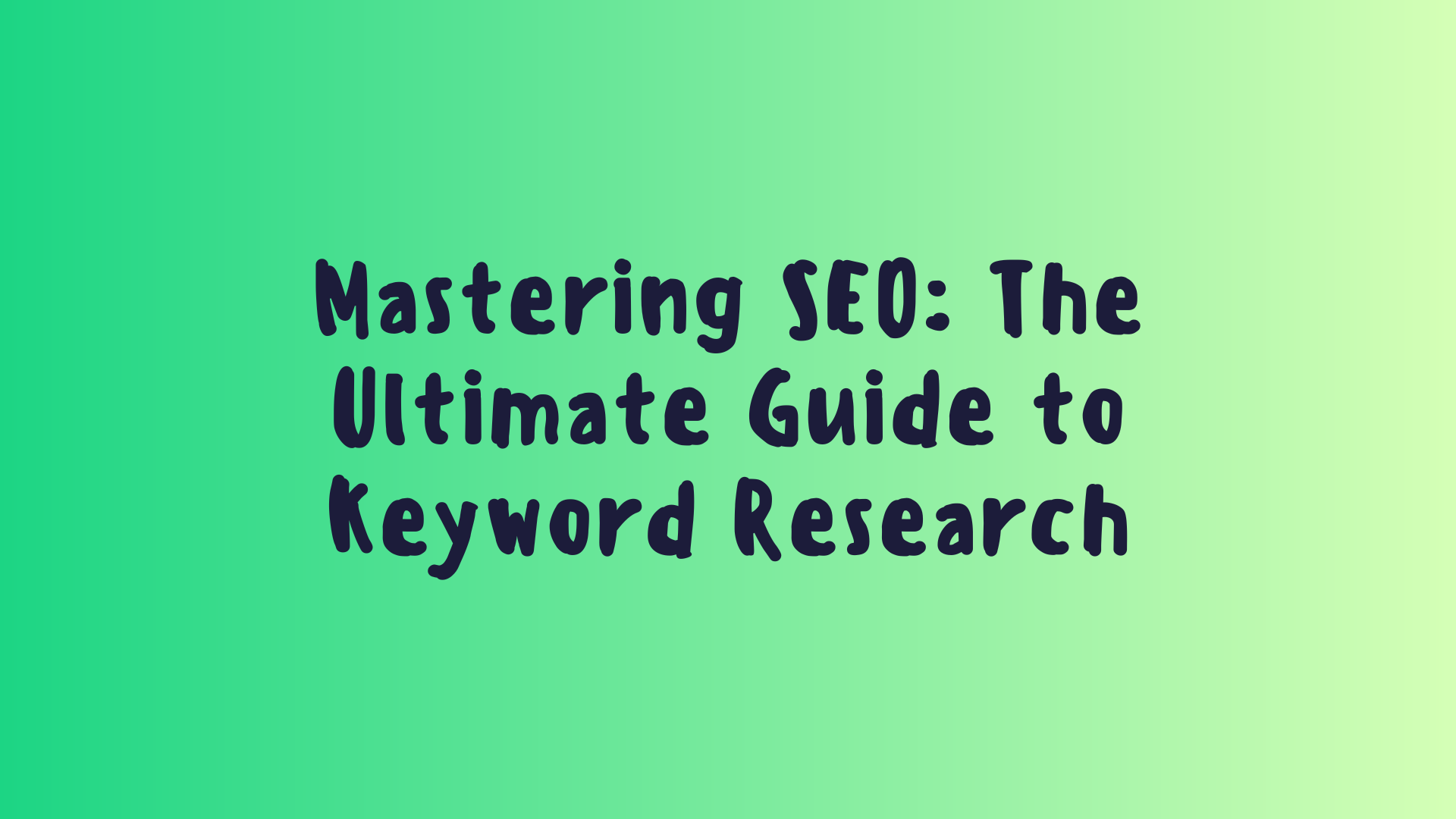 Mastering SEO: The Ultimate Guide to Keyword Research