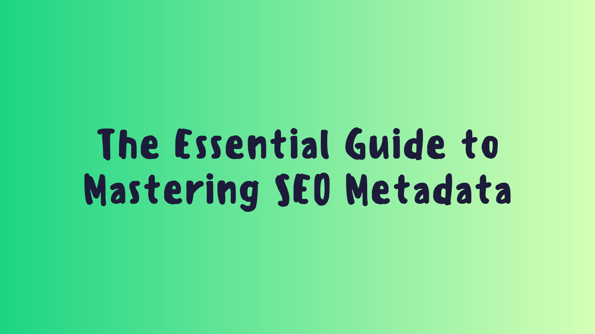 The Essential Guide to Mastering SEO Metadata