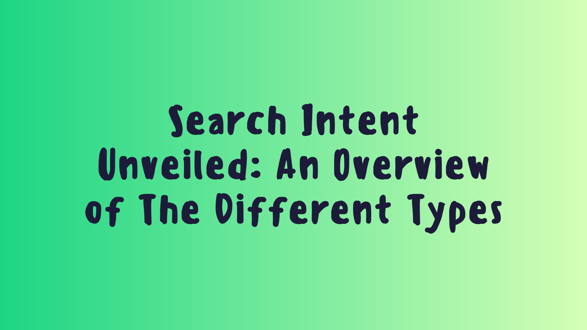 Search Intent Unveiled: An Overview of The Different Types