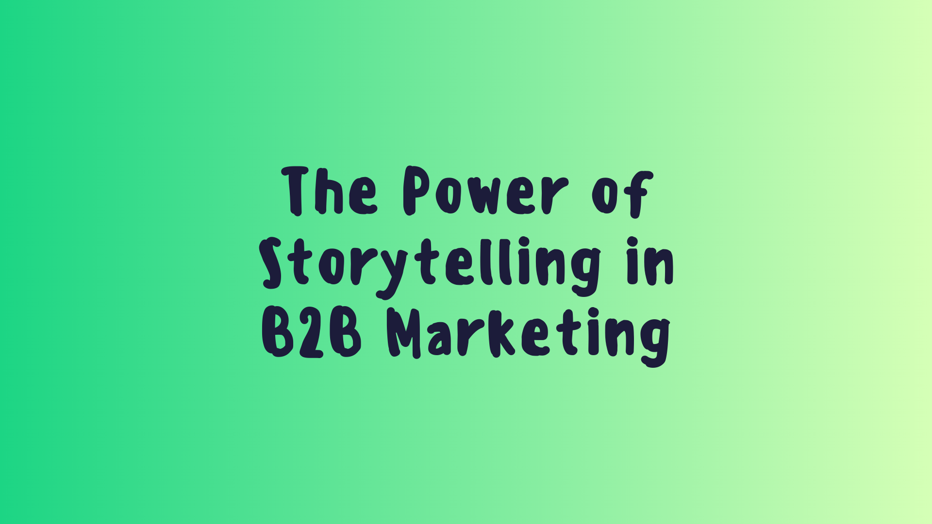 The Power of Storytelling in B2B Marketing