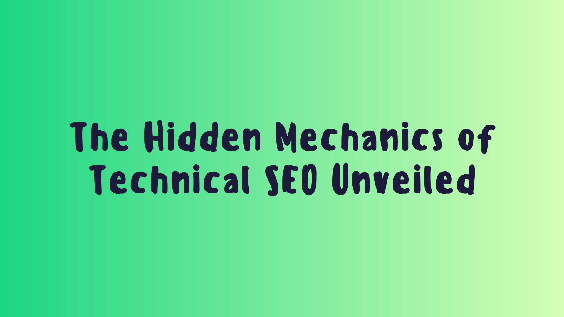 The Hidden Mechanics of Technical SEO Unveiled