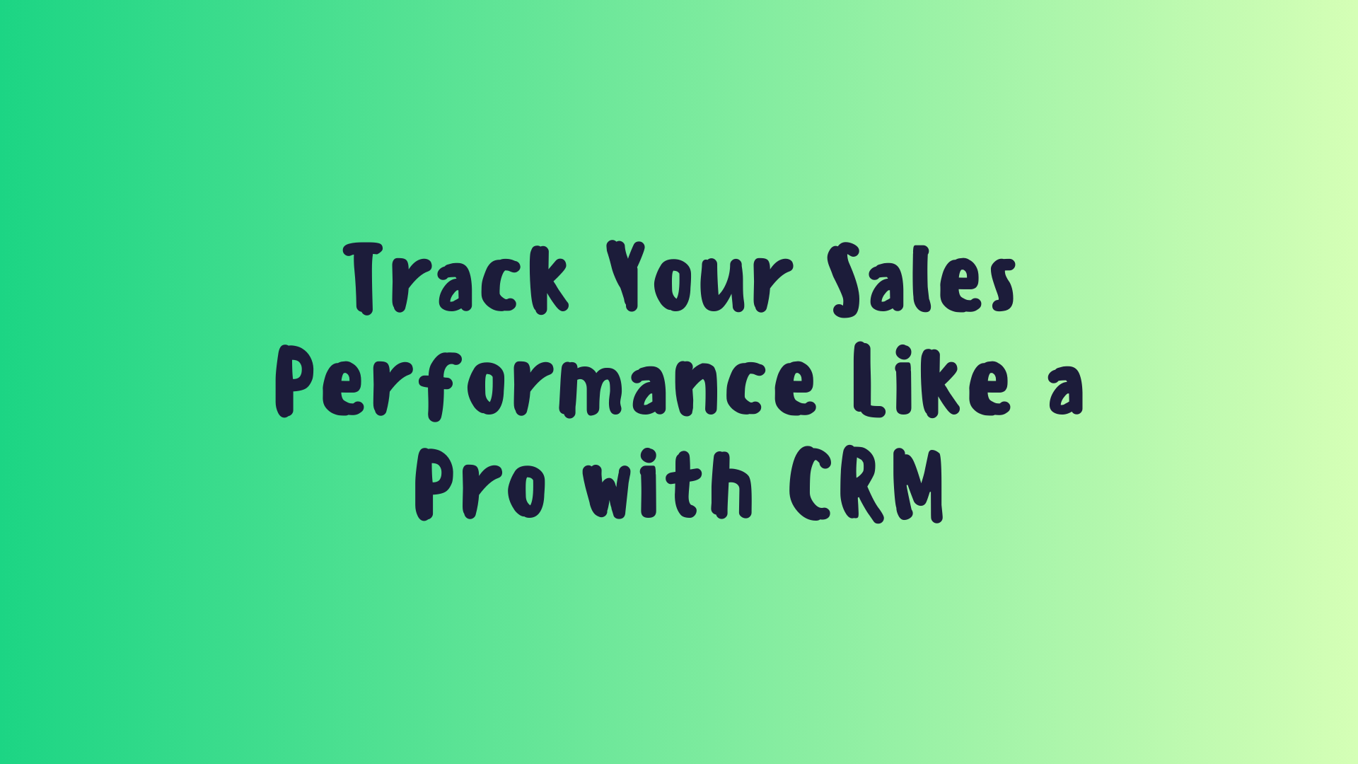 Track Your Sales Performance Like a Pro with CRM