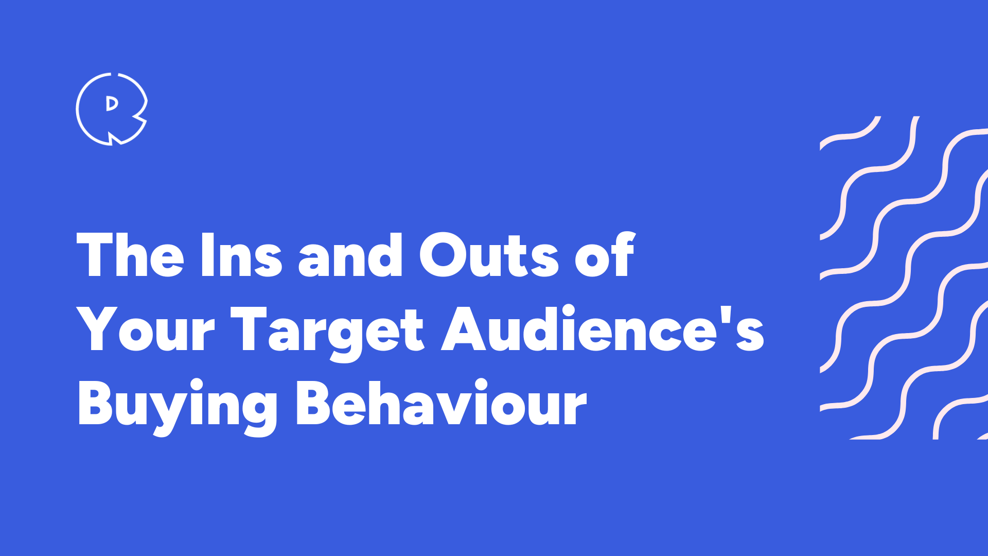 The Ins and Outs of Your Target Audience's Buying Behaviour