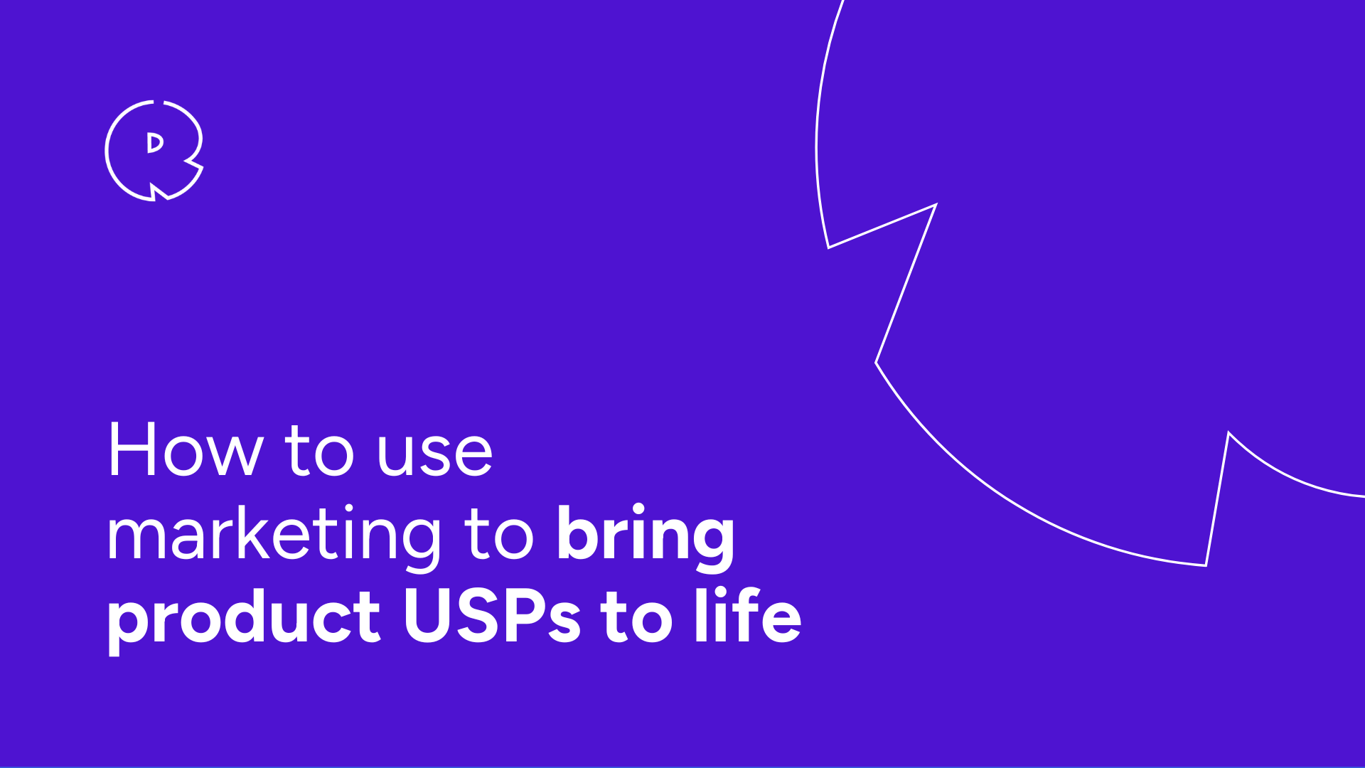 How to Use Marketing to Bring Product USPs to Life