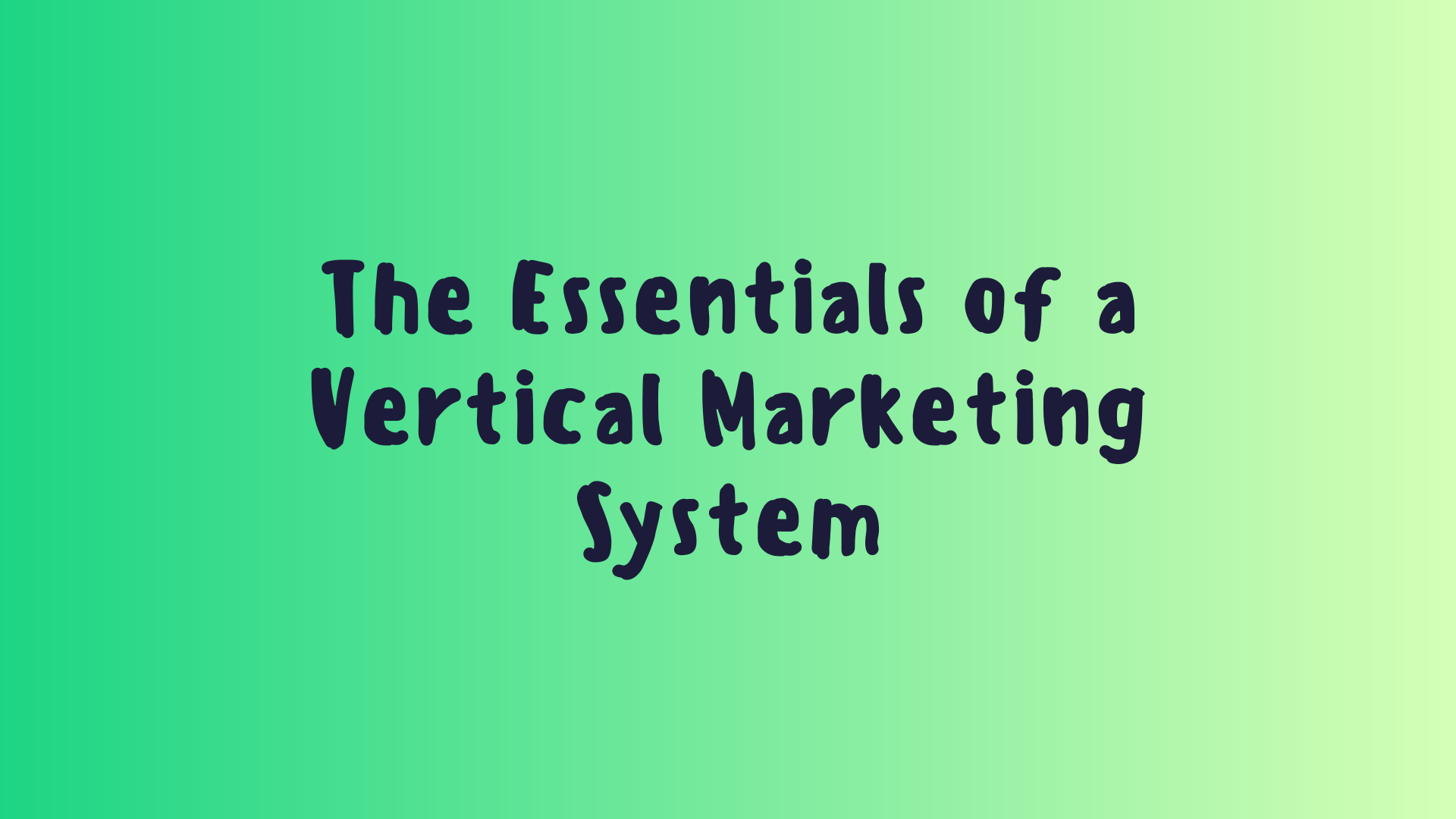 The Essentials of a Vertical Marketing System