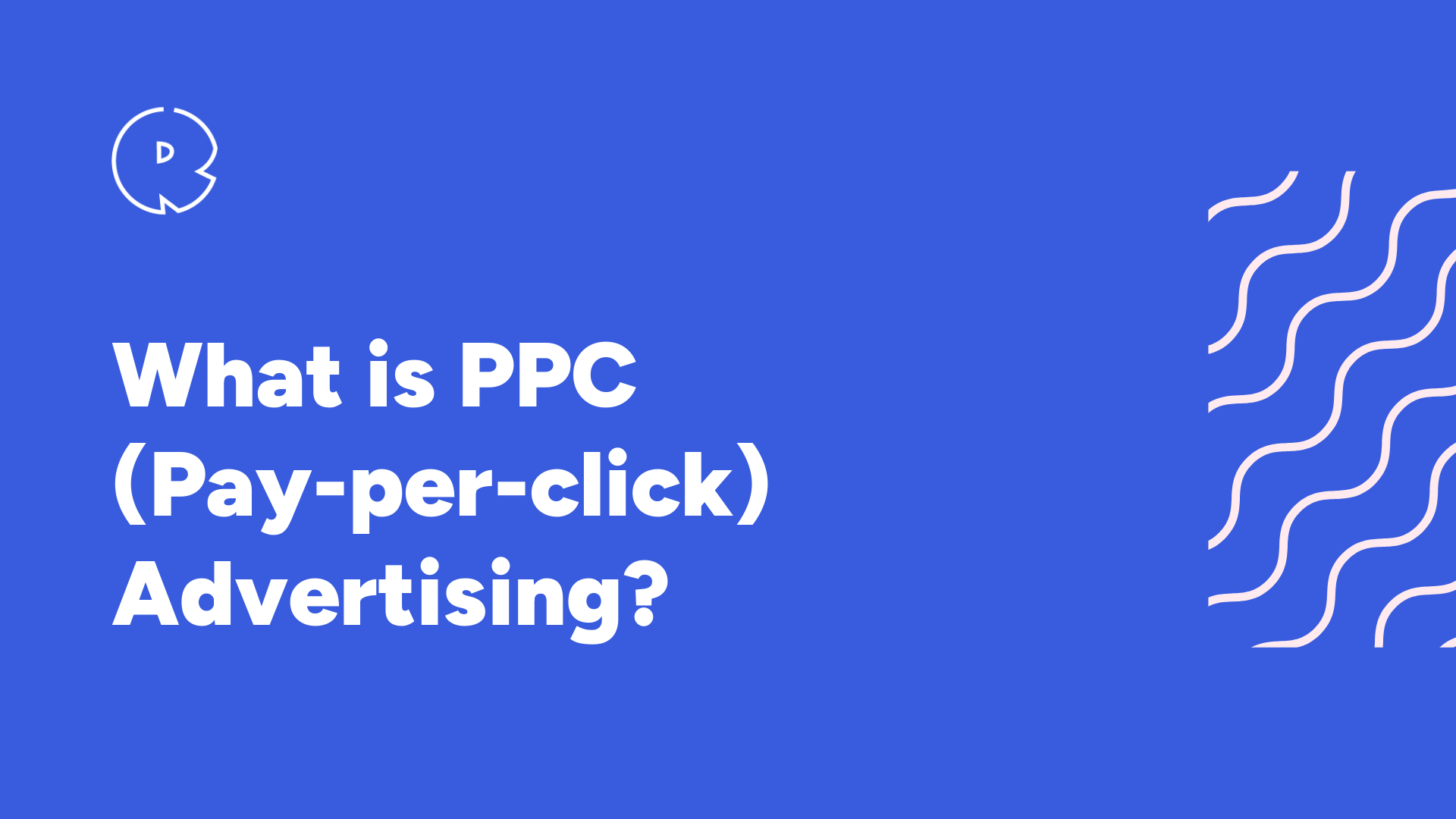 What is PPC (Pay-per-click) Advertising?