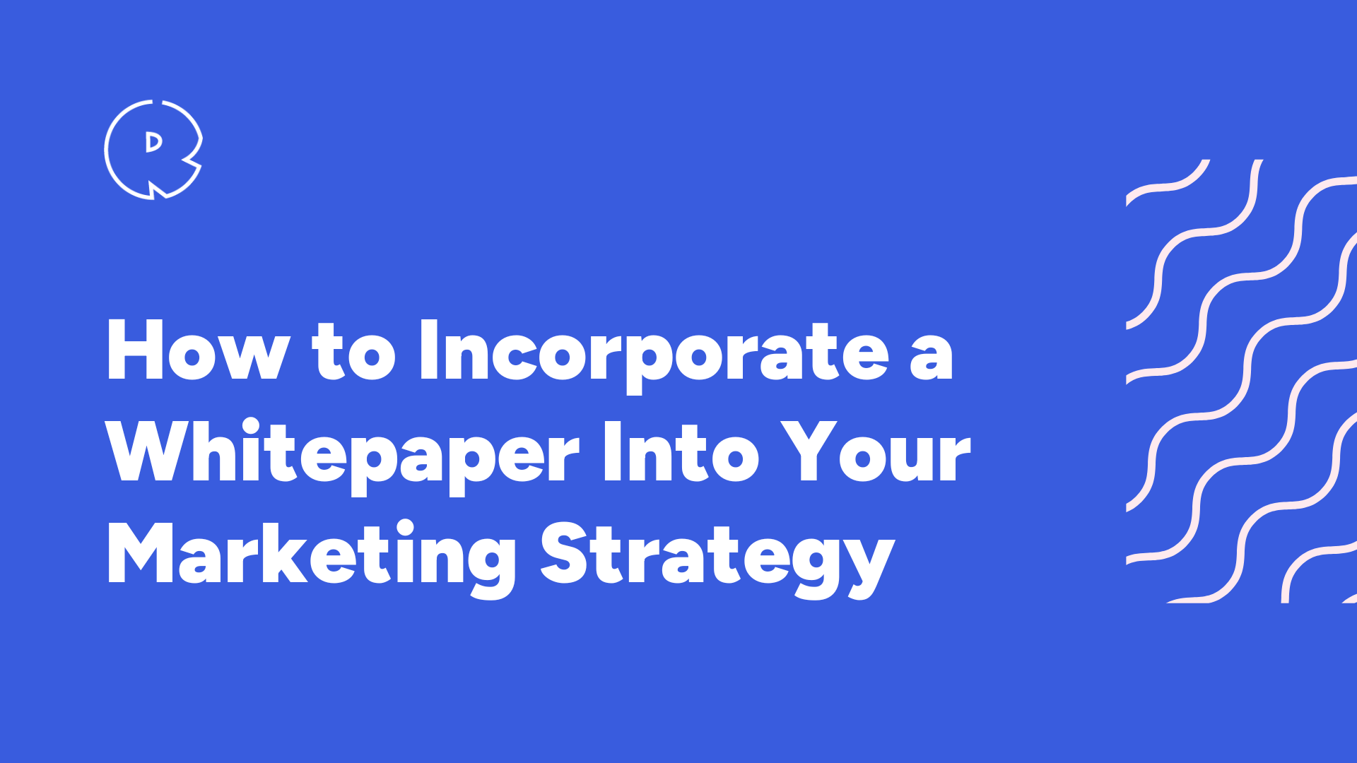 How to Incorporate a Whitepaper into Your Marketing Strategy